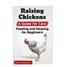 Raising Chickens: A Guide for Care, Feeding and Housing for Beginners