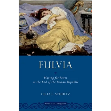 Fulvia: Playing for Power at the End of the Roman Republic