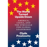 The World Turned Upside Down: America, China, and the Struggle for Global Leadership