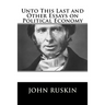 Unto This Last and Other Essays on Political Economy