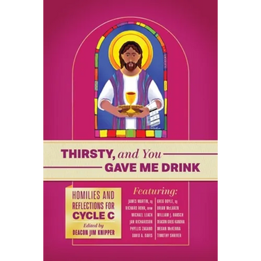 Thirsty, and You Gave Me Drink; Homilies and Reflections for Cycle C