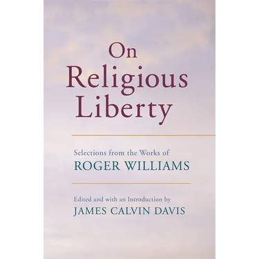 On Religious Liberty: Selections from the Works of Roger Williams