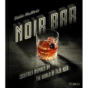 Eddie Muller's Noir Bar: Cocktails Inspired by the World of Film Noir