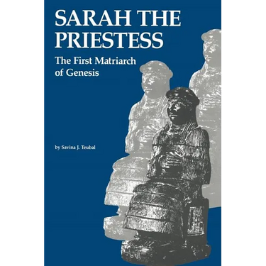 Sarah the Priestess: The First Matriarch of Genesis