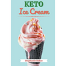 Keto Ice Cream: Discover 30 Easy to Follow Ketogenic Cookbook Ice Cream recipes for Your Low-Carb Diet with Gluten-Free and wheat to M