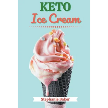 Keto Ice Cream: Discover 30 Easy to Follow Ketogenic Cookbook Ice Cream recipes for Your Low-Carb Diet with Gluten-Free and wheat to M
