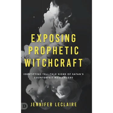 Exposing Prophetic Witchcraft: Identifying Telltale Signs of Satan's Counterfeit Messengers