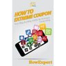 How To Extreme Coupon: Your Step-By-Step Guide To Extreme Couponing