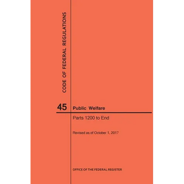 Code of Federal Regulations Title 45, Public Welfare, Parts 1200-End, 2017