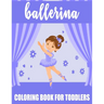 Ballerina Coloring Book For Toddlers: 35 Big, Simple and Fun Designs For Little Aspiring Ballet Dancers, Gift for Girl