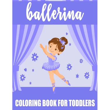 Ballerina Coloring Book For Toddlers: 35 Big, Simple and Fun Designs For Little Aspiring Ballet Dancers, Gift for Girl