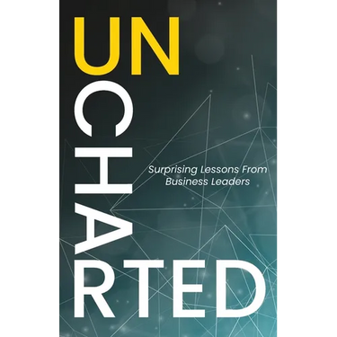 Uncharted: Surprising Lessons From Business Leaders