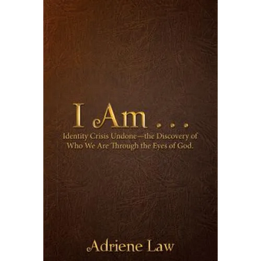 I Am . . .: Identity Crisis Undonethe Discovery of Who We Are Through the Eyes of God.