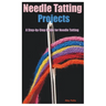 Needle Tatting Projects: A Step-by-Step Guide for Needle Tatting