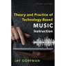 Theory and Practice of Technology-Based Music Instruction: Second Edition