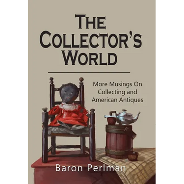 The Collector's World: More Musings on Collecting and American Antiiques