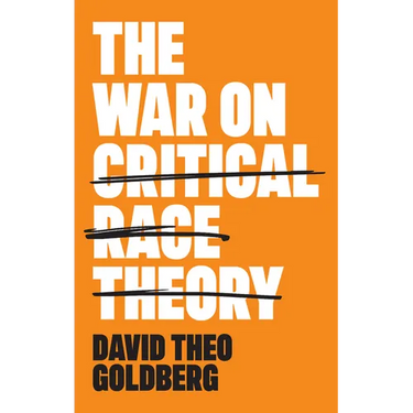 The War on Critical Race Theory: Or, the Remaking of Racism