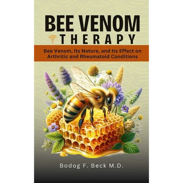 Bee Venom Therapy Bee Venom, Its Nature, and Its Effect on Arthritic and Rheumatoid Conditions