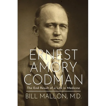Ernest Amory Codman: The End Result of a Life in Medicine