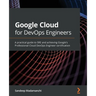 Google Cloud for DevOps Engineers: A practical guide to SRE and achieving Google's Professional Cloud DevOps Engineer certification
