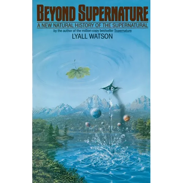 Beyond Supernature: A New Natural History of the Supernatural