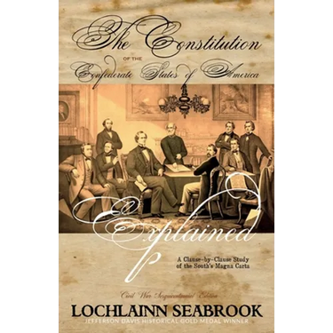The Constitution of the Confederate States of America Explained: A Clause-By-Clause Study of the South's Magna Carta