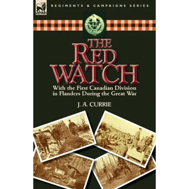 The Red Watch: With the First Canadian Division in Flanders During the Great War