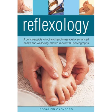 Reflexology: A Concise Guide to Foot and Hand Massage for Enhanced Health and Wellbeing, Shown in Over 200 Photographs