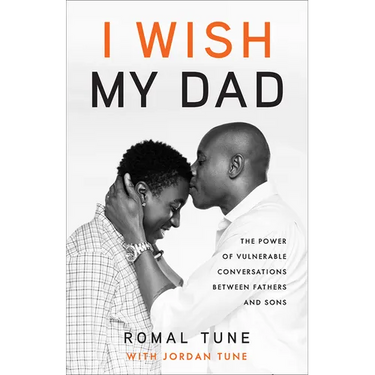 I Wish My Dad: The Power of Vulnerable Conversations between Fathers and Sons
