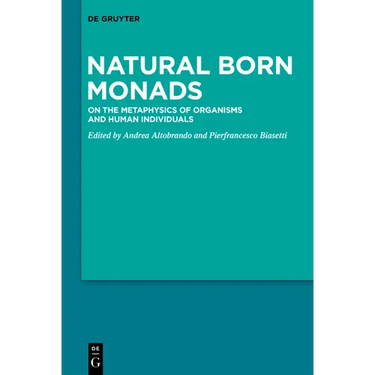 Natural Born Monads: On the Metaphysics of Organisms and Human Individuals