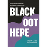 Black Oot Here: Black Lives in Scotland