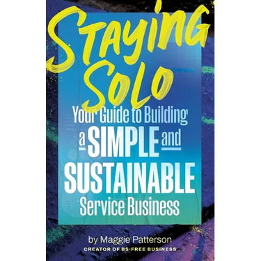 Staying Solo: Your Guide to Building a Simple and Sustainable Service Business
