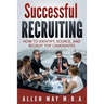Successful Recruiting: How to Identify, Source, and Recruit Top Candidates