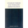 Charlie Parker and Thematic Improvisation