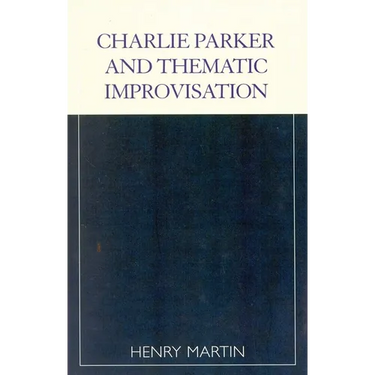 Charlie Parker and Thematic Improvisation