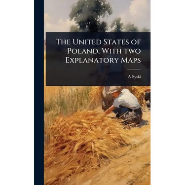 The United States of Poland, With two Explanatory Maps