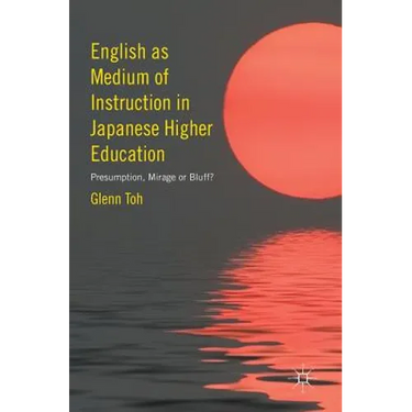 English as Medium of Instruction in Japanese Higher Education: Presumption, Mirage or Bluff?