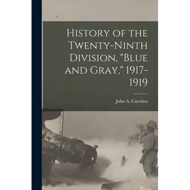 History of the Twenty-ninth Division, "Blue and Gray," 1917-1919