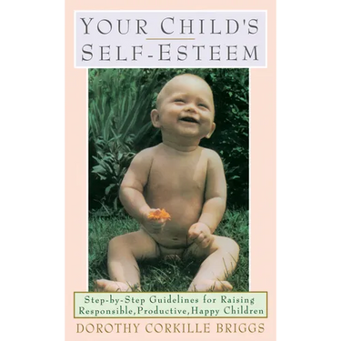 Your Child's Self-Esteem: Step-By-Step Guidelines for Raising Responsible, Productive, Happy Children