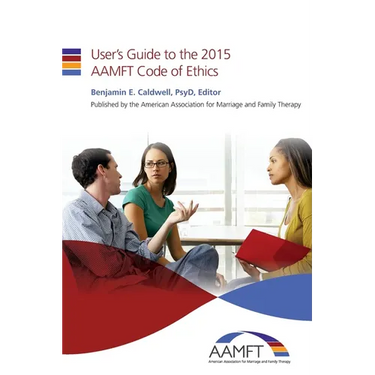 User's Guide to the 2015 AAMFT Code of Ethics