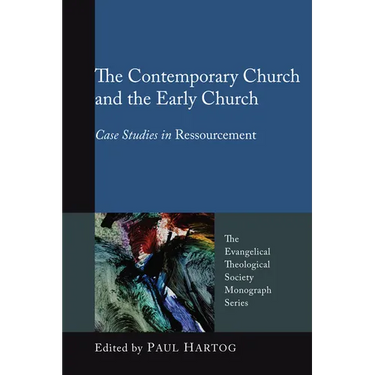 The Contemporary Church and the Early Church: Case Studies in Ressourcement