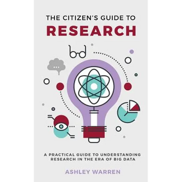 The Citizen's Guide to Research: A Practical Guide to Understanding Research in the Era of Big Data