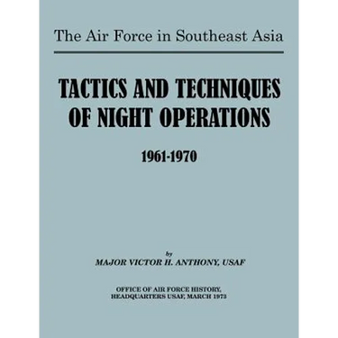 The Air Force in Southeast Asia: Tactics and Techniques of Night Operations 1961-1970