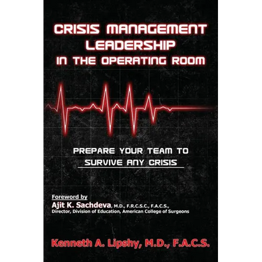 Crisis Management Leadership in the Operating Room--Prepare Your Team to Survive Any Crisis