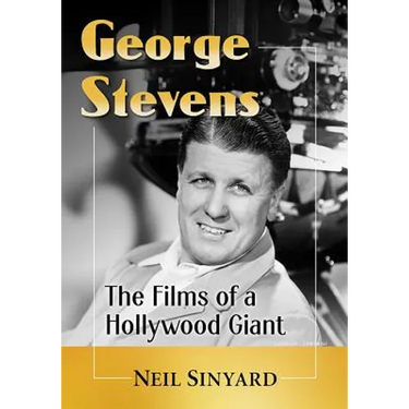 George Stevens: The Films of a Hollywood Giant