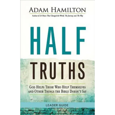 Half Truths: God Helps Those Who Help Themselves and Other Things the Bible Doesn't Say