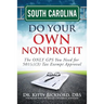 South Carolina Do Your Own Nonprofit: The ONLY GPS You Need for 501c3 Tax Exempt Approval