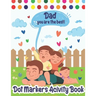 Dot Markers Activity Book: Dad, You Are The Best! Dot Markers Activity Book Father's Day, Father's Day Do a Dot Coloring Book, Funny Fathers Day