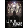 Loayalty Reigns