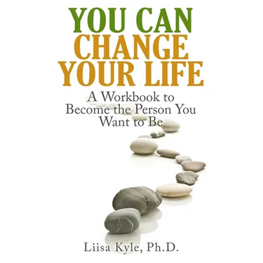 You Can Change Your Life: A Workbook to Become the Person You Want to Be